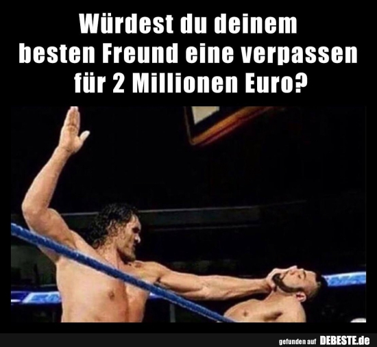 Würdest du deinem besten Freund eine verpassen..?