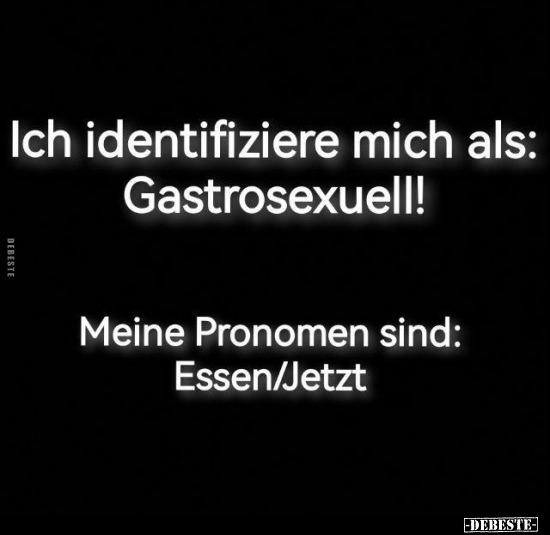 Ich identifiziere mich als: Gastros*exuell!.. - Lustige Bilder | DEBESTE.de