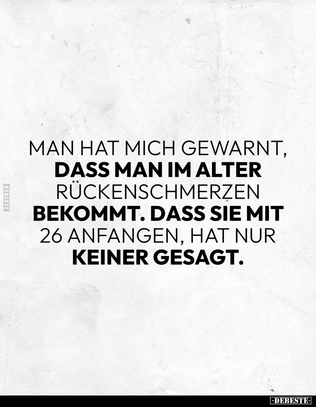 Man hat mich gewarnt, dass man im alter Rückenschmerzen bekommt. Dass sie mit 26 anfangen, hat nur keiner gesagt.
