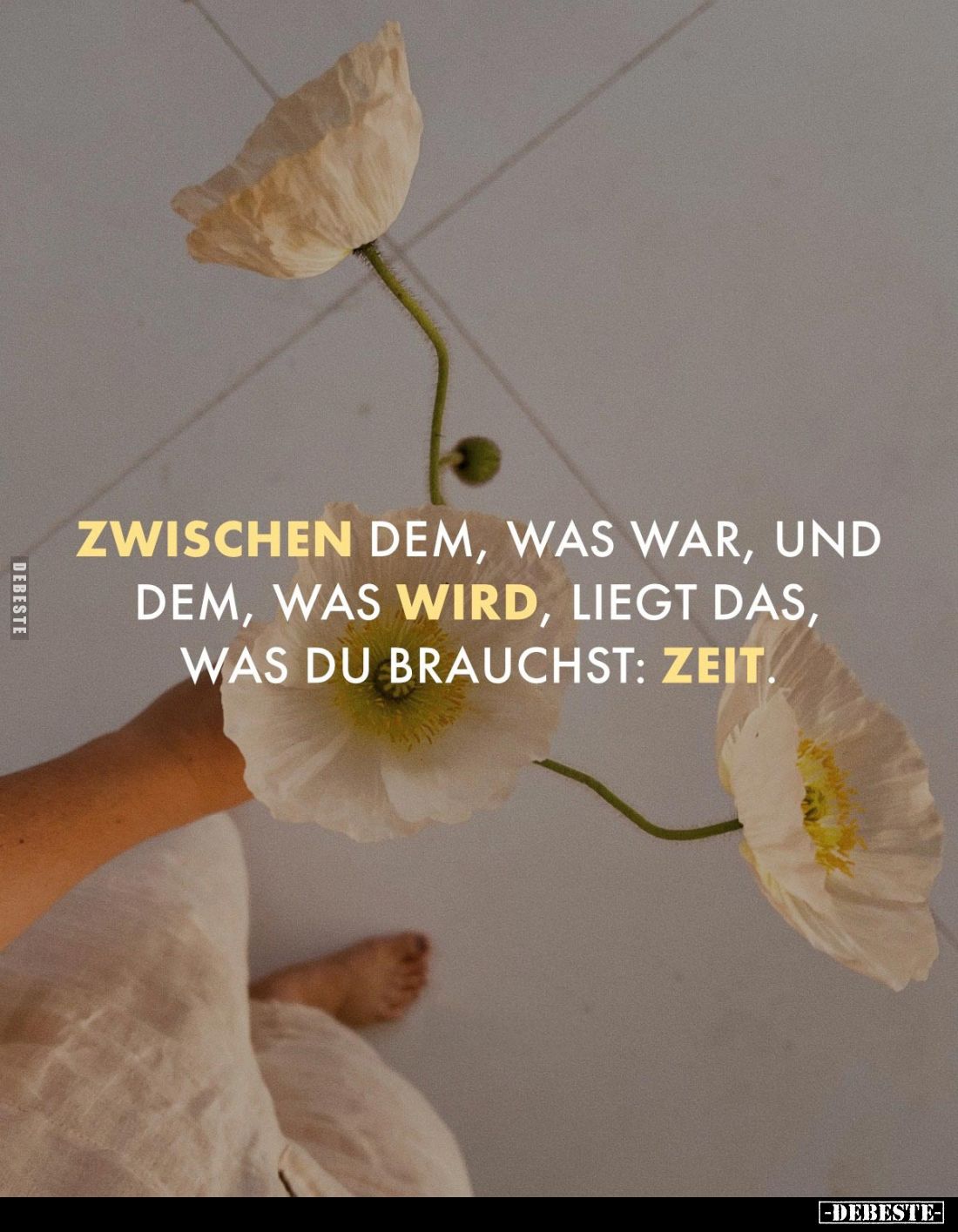 Zwischen dem, was war, und dem, was wird, liegt das, was du brauchst: Zeit!