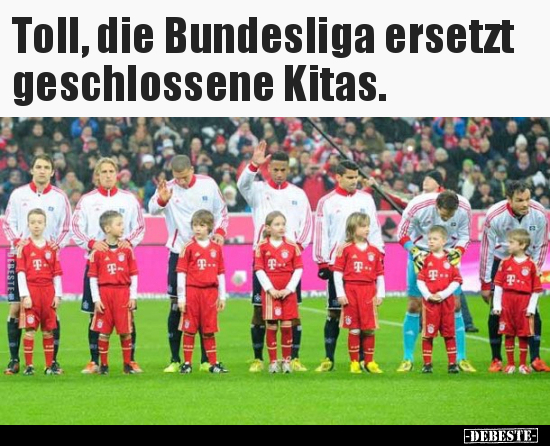 Toll, die Bundesliga ersetzt geschlossene Kitas... - Lustige Bilder | DEBESTE.de