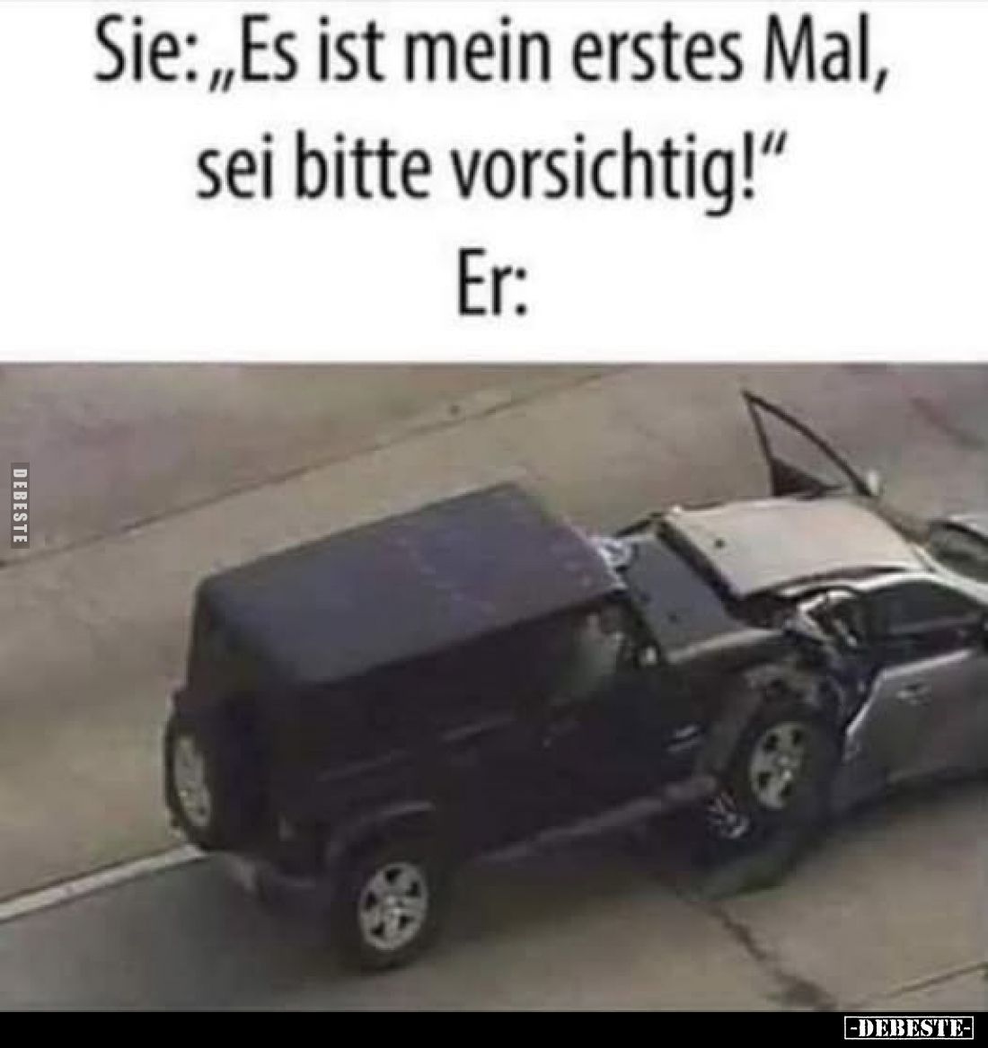 Sie: „Es ist mein erstes Mal, sei bitte vorsichtig!" Er: