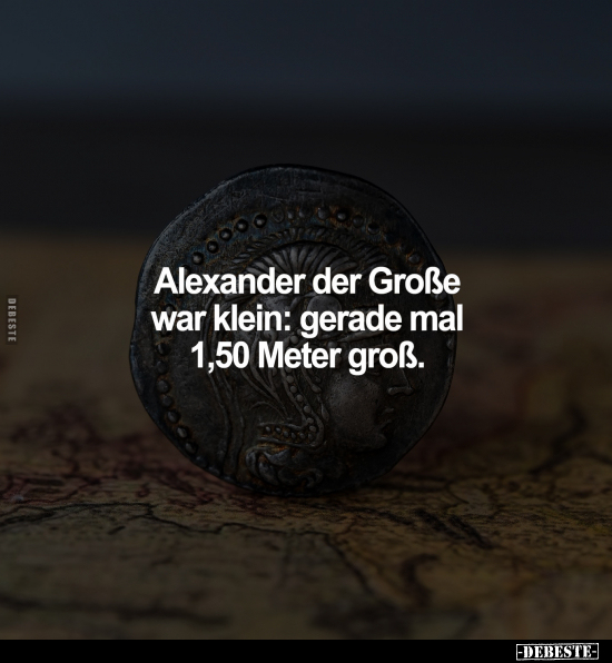 Alexander der Große war klein.. - Lustige Bilder | DEBESTE.de