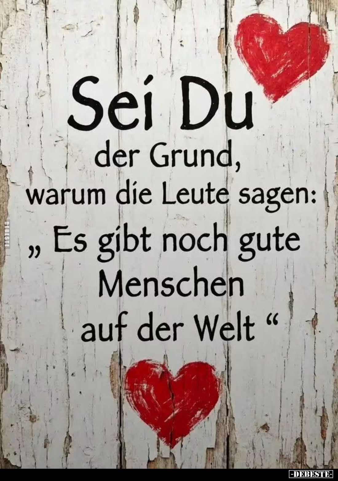 Sei Du der Grund, warum die Leute sagen: " Es gibt noch gute Menschen auf der Welt ".