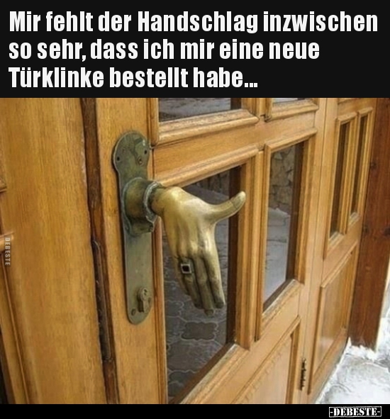 Mir fehlt der Handschlag inzwischen so sehr, dass ich mir.. - Lustige Bilder | DEBESTE.de