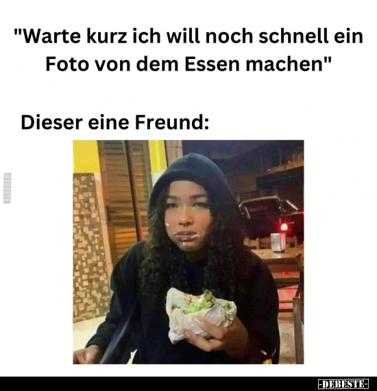 "Warte kurz ich will noch schnell ein Foto von dem Essen.." - Lustige Bilder | DEBESTE.de