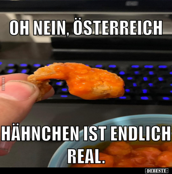 Oh nein, Österreich... Hähnchen ist endlich real... - Lustige Bilder | DEBESTE.de