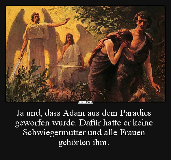 Ja und, dass Adam aus dem Paradies geworfen wurde. Dafür.. - Lustige Bilder | DEBESTE.de