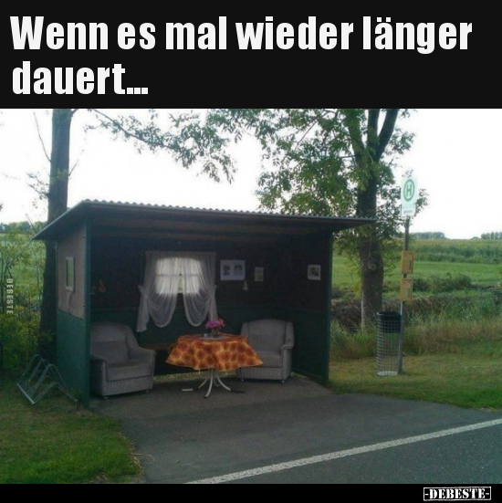 Wenn es mal wieder länger dauert...
