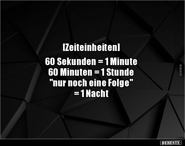 [Zeiteinheiten] 60 Sekunden = 1 Minute  60 Minuten =.. - Lustige Bilder | DEBESTE.de