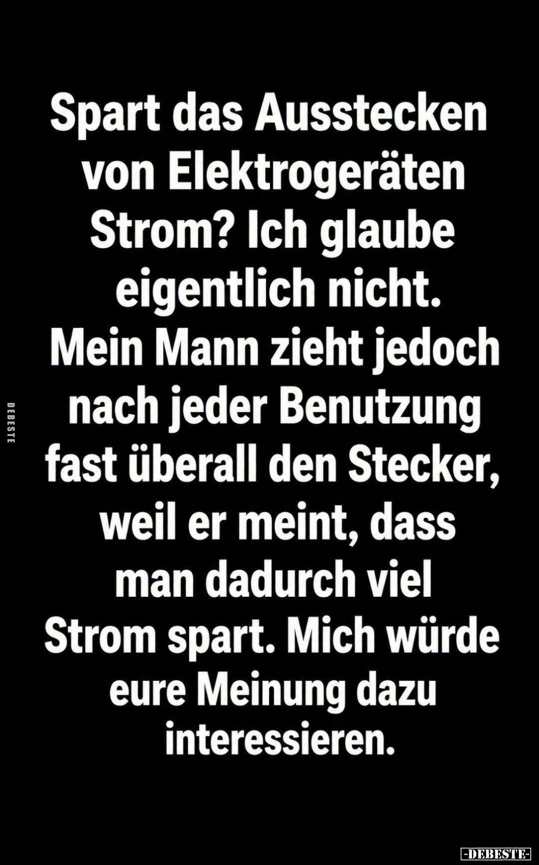 Spart das Ausstecken von Elektrogeräten Strom?
Ich glaube eigentlich nicht.
Mein Mann zieht jedoch nach jeder Benutzung fas...