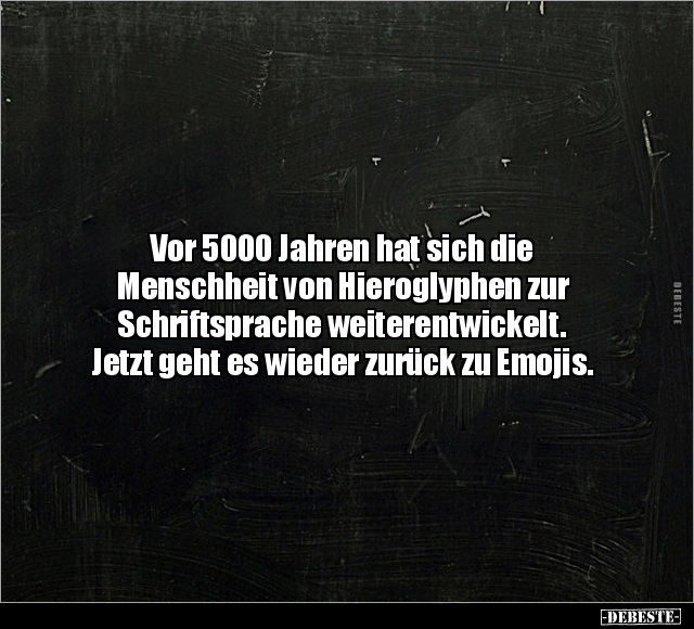 Vor 5000 Jahren hat sich die Menschheit von Hieroglyphen.. - Lustige Bilder | DEBESTE.de