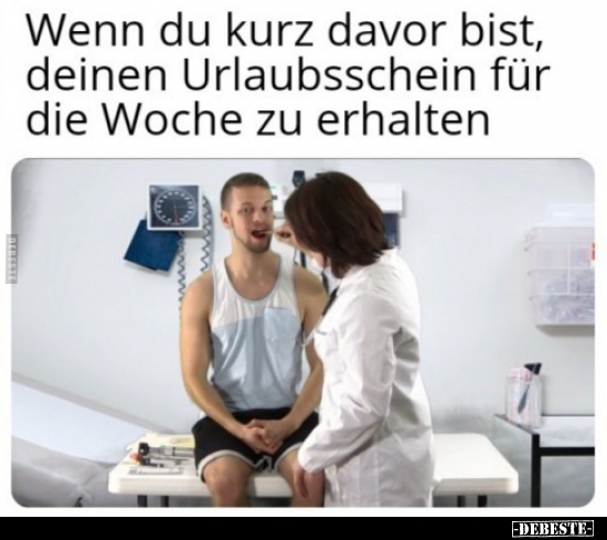 Wenn du kurz davor bist, deinen Urlaubsschein für die Woche.. - Lustige Bilder | DEBESTE.de