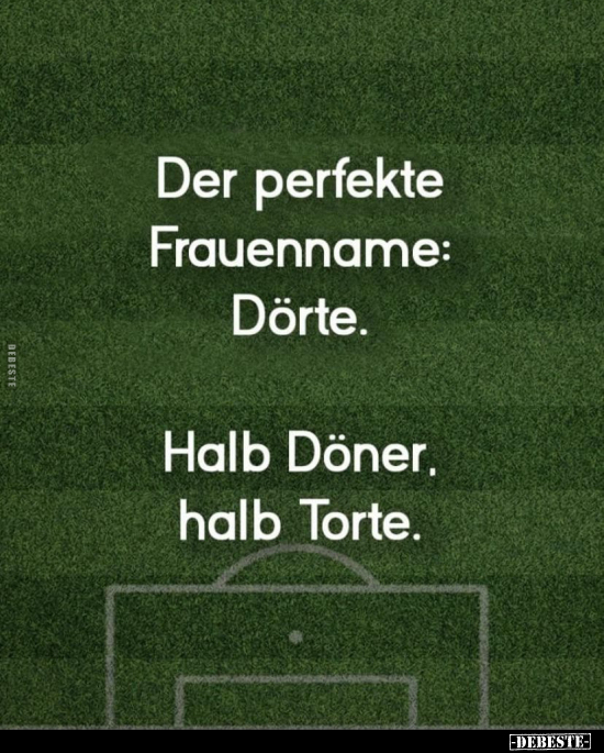 Der perfekte Frauenname: Dörte. Halb Döner. Halb Torte... - Lustige Bilder | DEBESTE.de