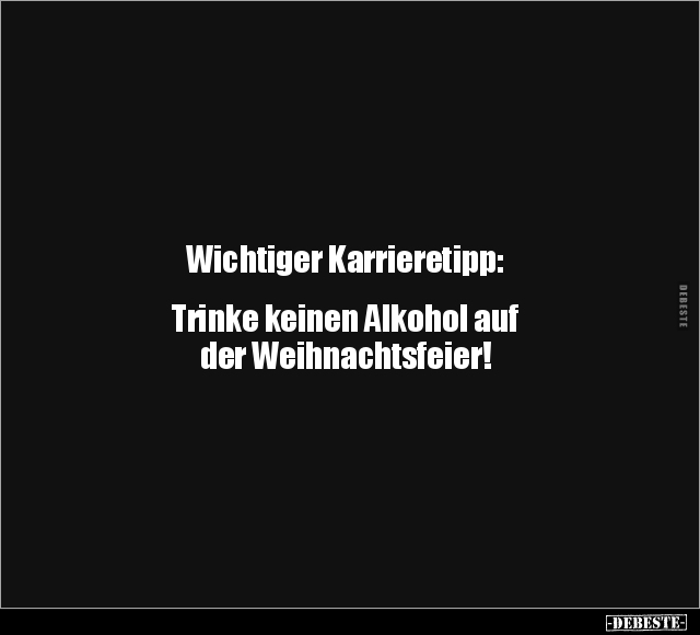 Wichtiger Karrieretipp: Trinke keinen Alkohol auf der.. - Lustige Bilder | DEBESTE.de