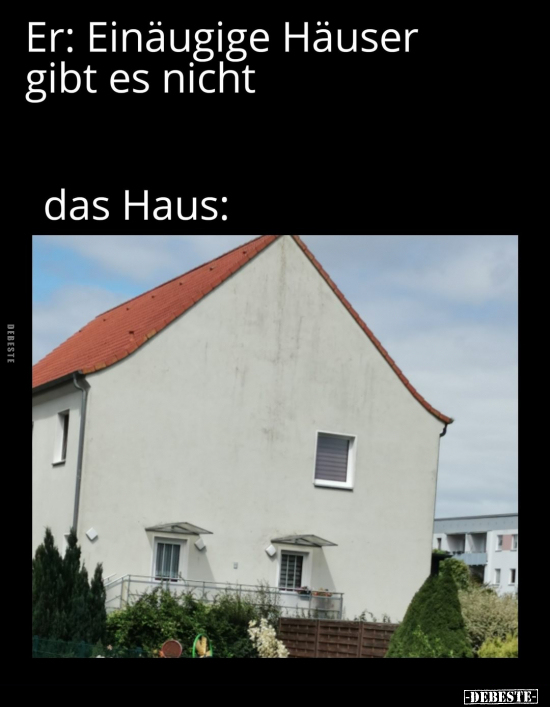 Er: Einäugige Häuser gibt es nicht
