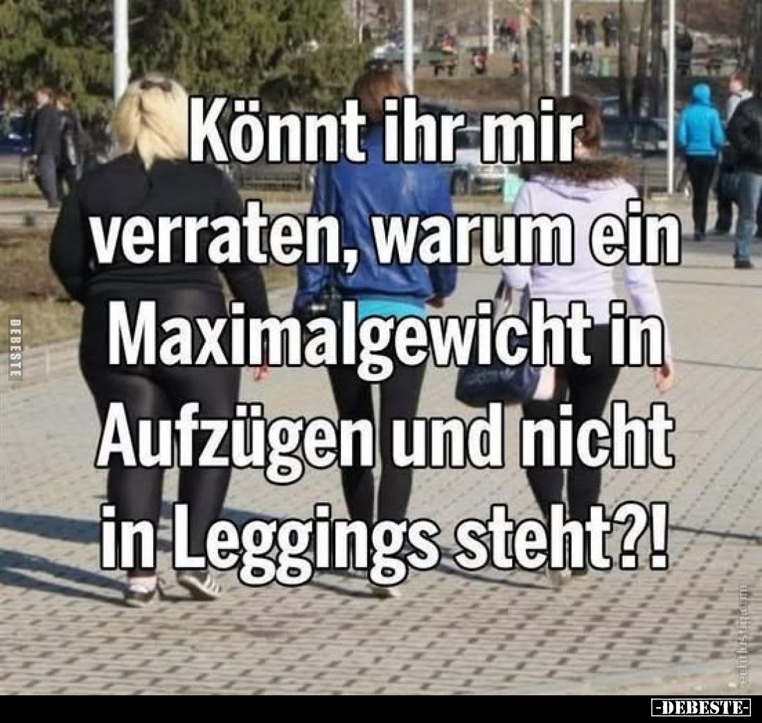 Könnt ihr mir verraten, warum ein Maximalgewicht in Aufzügen und nicht in Leggings steht?!