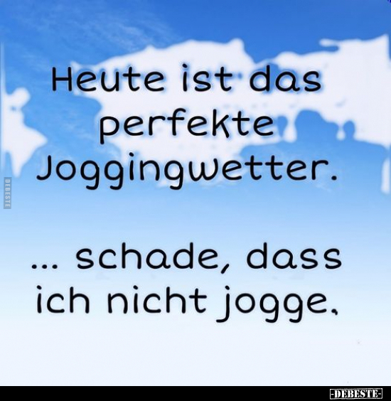 Heute ist das perfekte Joggingwetter... - Lustige Bilder | DEBESTE.de