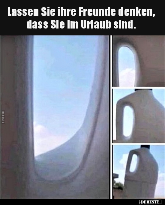 Lassen Sie ihre Freunde denken, dass Sie im Urlaub.. - Lustige Bilder | DEBESTE.de