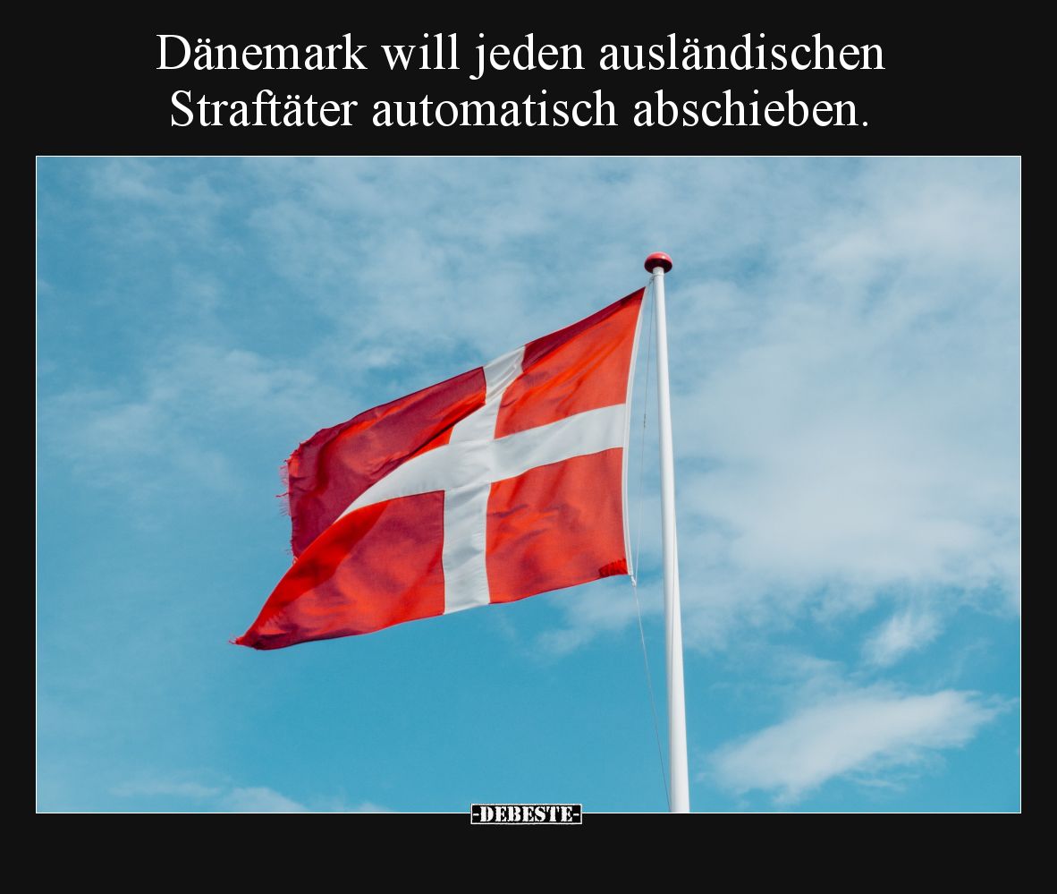 Dänemark will jeden ausländischen Straftäter automatisch abschieben.