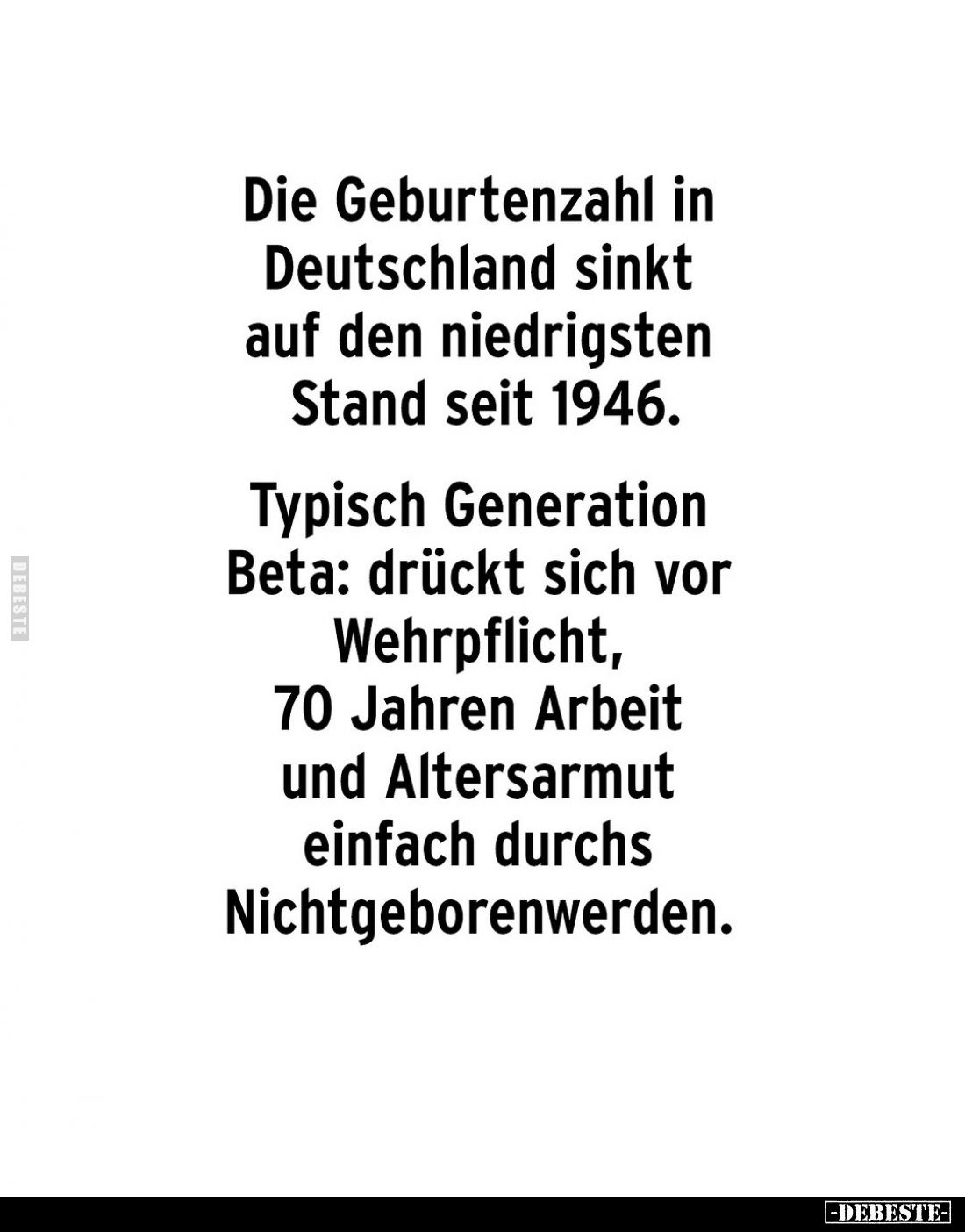 Die Geburtenzahl in Deutschland sinkt auf den niedrigsten Stand seit 1946.
Typisch Generation Beta: drückt sich vor Wehrpfli...