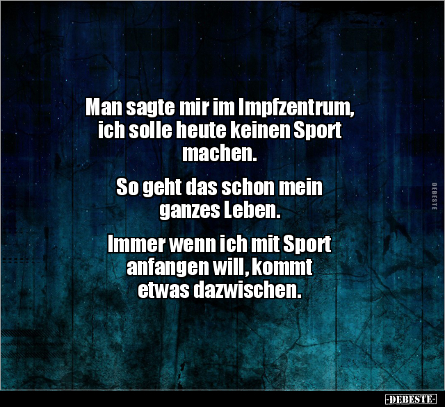 Man sagte mir im Impfzentrum, ich solle heute keinen Sport.. - Lustige Bilder | DEBESTE.de