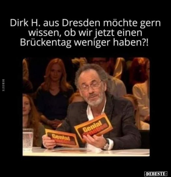 Dirk H. aus Dresden möchte gern wissen, ob wir jetzt einen.. - Lustige Bilder | DEBESTE.de