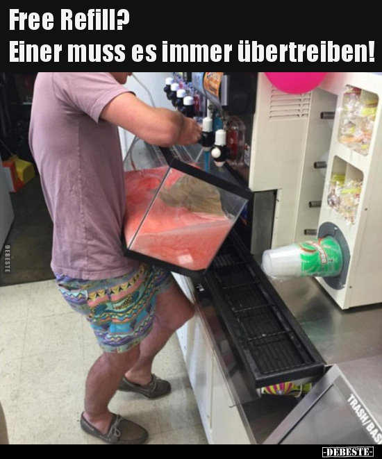 Free Refill? Einer muss es immer übertreiben!..