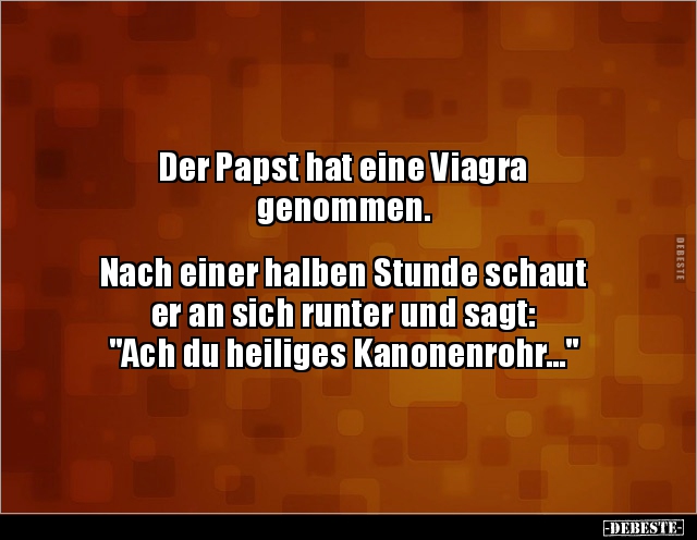 Der Papst hat eine Viagra genommen. Nach einer halben.. - Lustige Bilder | DEBESTE.de