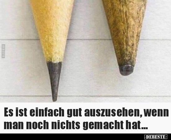 Es ist einfach gut auszusehen, wenn man noch nichts.. - Lustige Bilder | DEBESTE.de