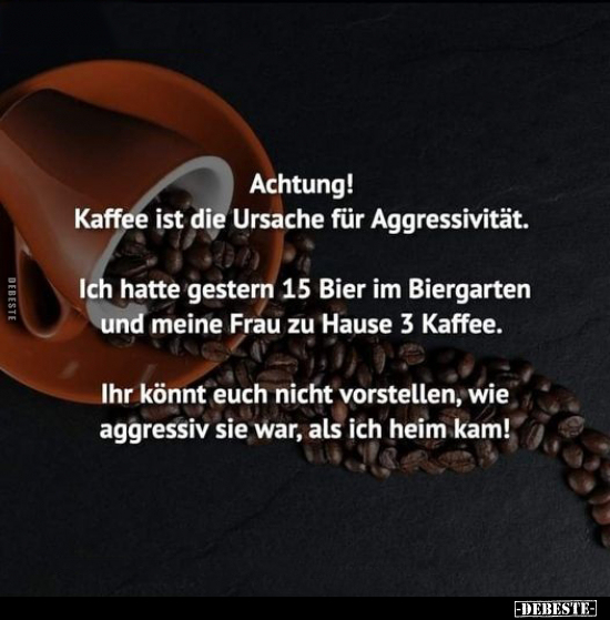 Achtung! Kaffee ist die Ursache für Aggressivität.. - Lustige Bilder | DEBESTE.de