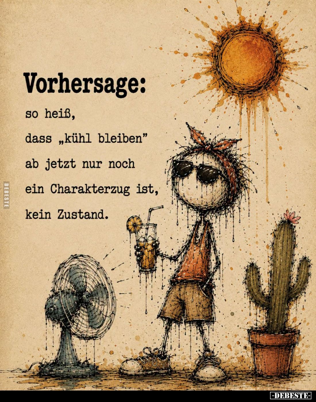 So heiß, dass "kühl bleiben" ab jetzt nur noch ein Charakterzug ist, kein Zustand.