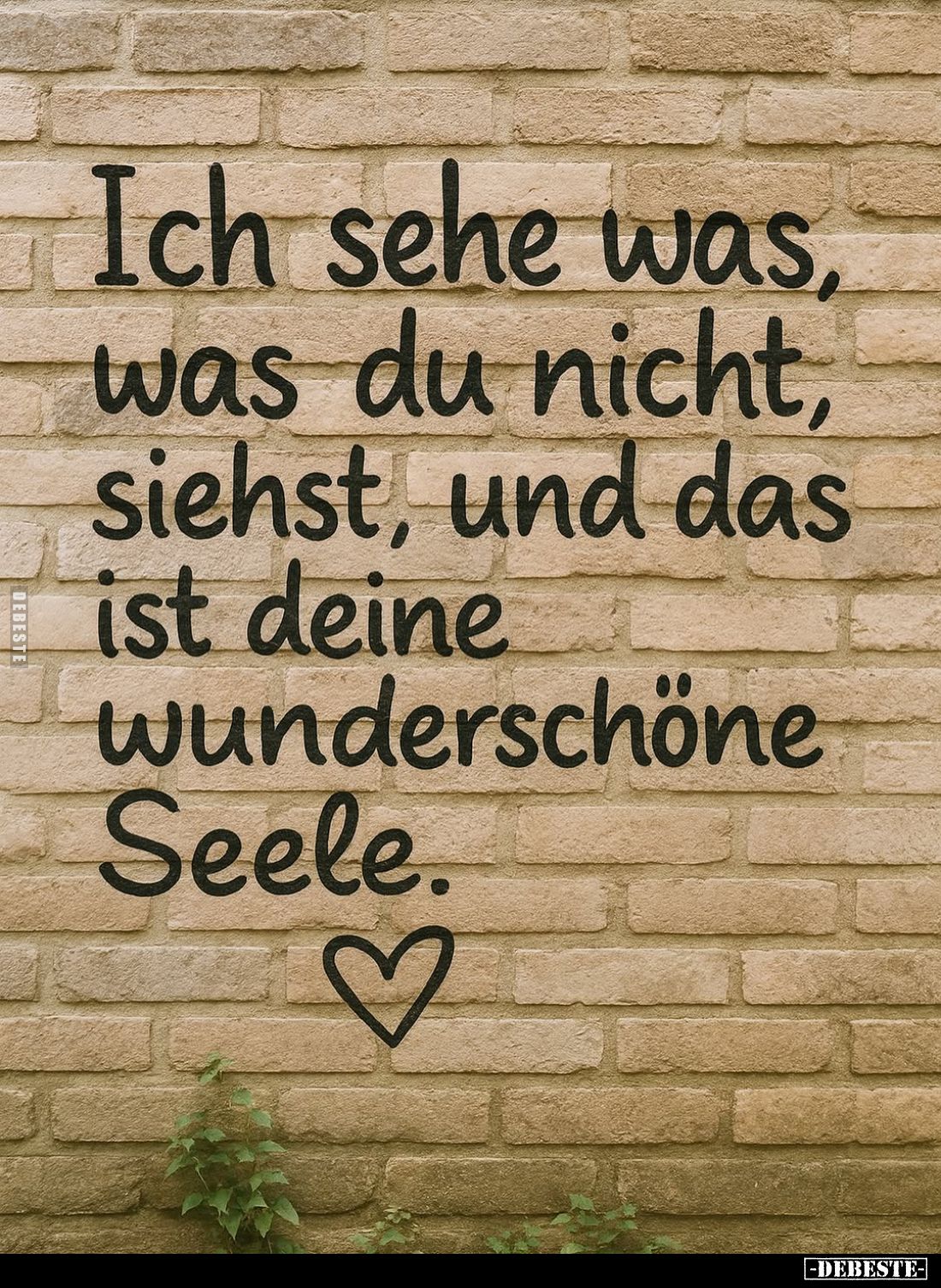 Ich sehe was, was du nicht siehst, und das ist deine wunderschöne Seele.
