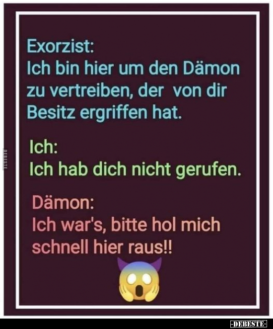 Exorzist: Ich bin hier um den Dämon zu vertreiben.. - Lustige Bilder | DEBESTE.de