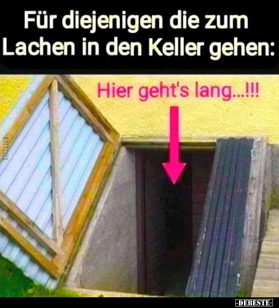 Für diejenigen die zum Lachen in den Keller gehen:.. - Lustige Bilder | DEBESTE.de