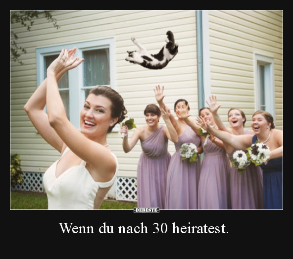 Wenn du nach 30 heiratest...