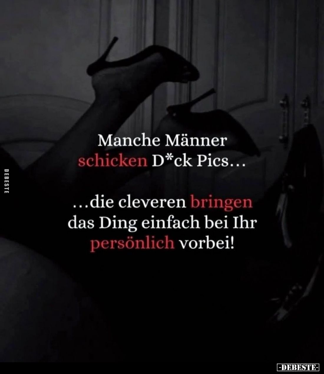 Manche Männer schicken D*ck Pics...
Die cleveren bringen das Ding einfach bei Ihr persönlich vorbei!