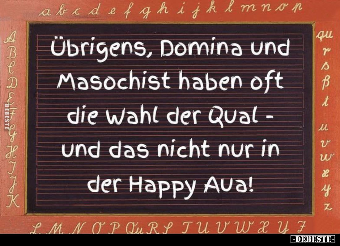 Übrigens, Domina und
Masochist haben oft
die Wahl der Qual -
und das nicht nur in
der Happy Aua!