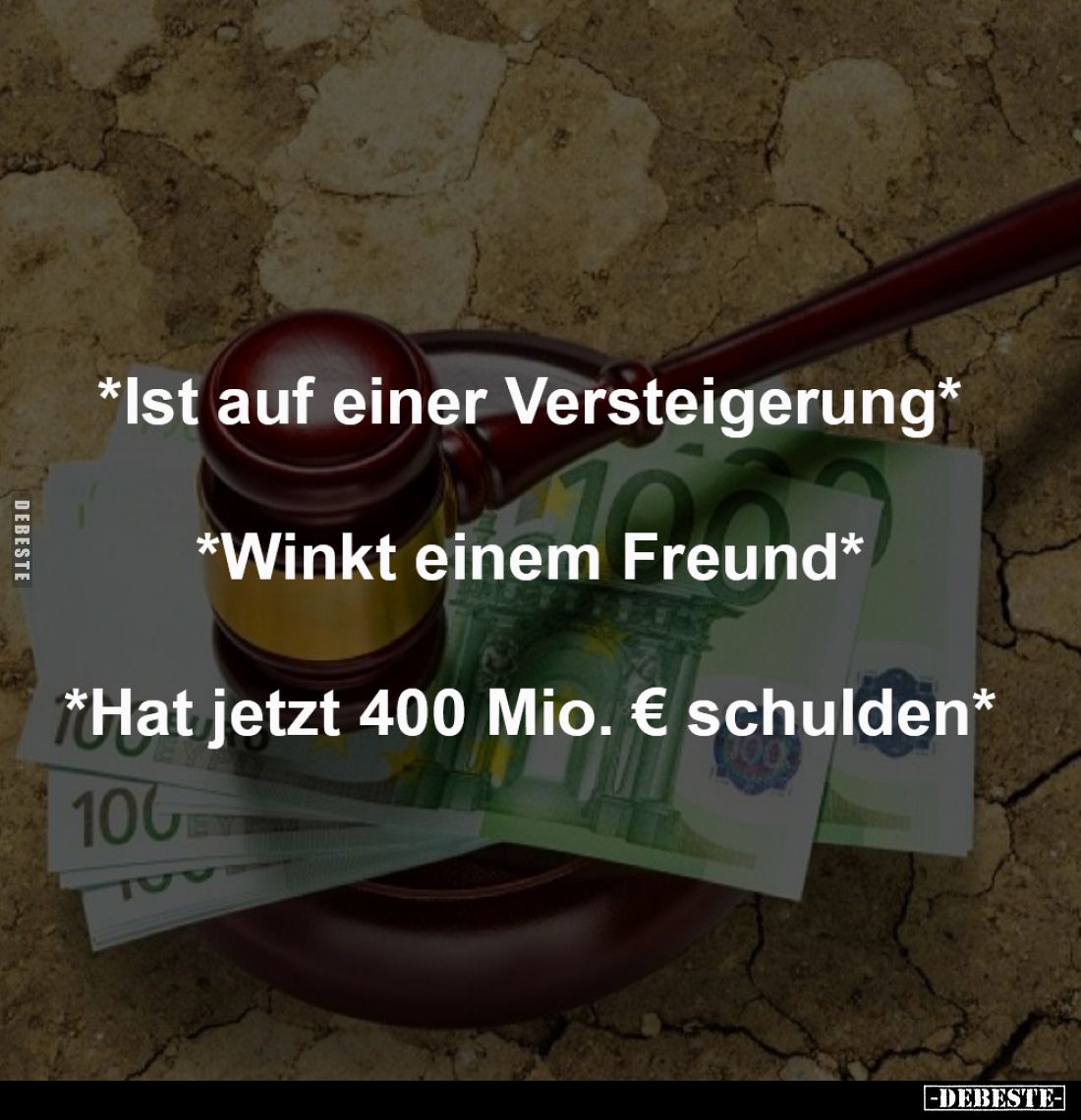*Ist auf einer Versteigerung*
-
*Winkt einem Freund*
-
*Hat jetzt 400 Mio. € schulden*