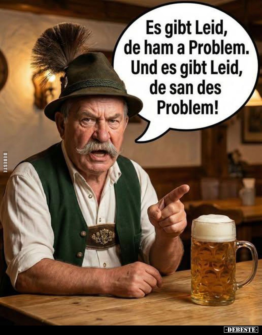Es gibt Leid, de ham a Problem. Und es gibt Leid, de san des Problem!