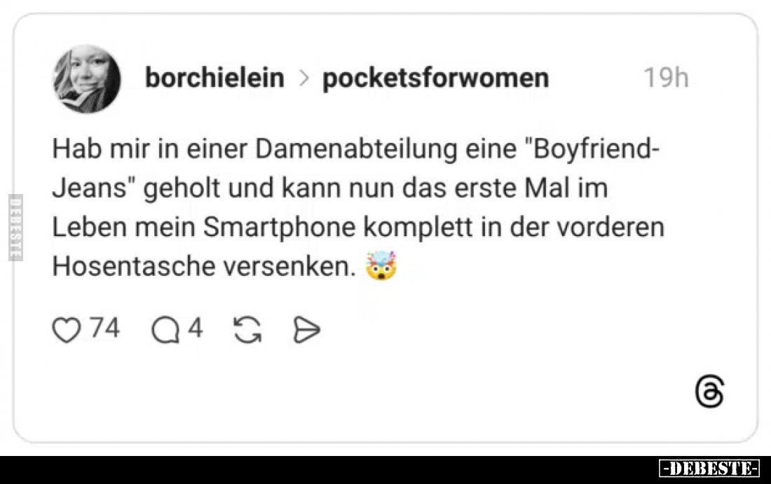 Hab mir in einer Damenabteilung eine "Boyfriend-Jeans" geholt und kann nun das erste Mal im Leben mein Smartphone k...