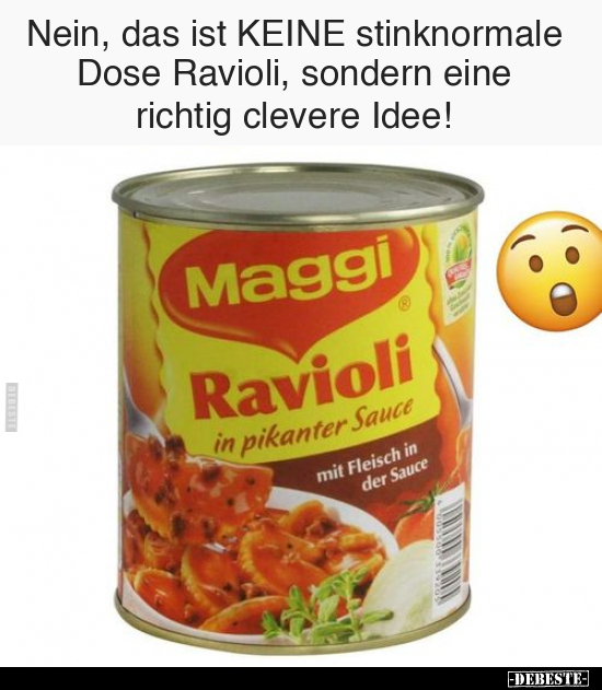 Nein, das ist KEINE stinknormale Dose Ravioli.. - Lustige Bilder | DEBESTE.de