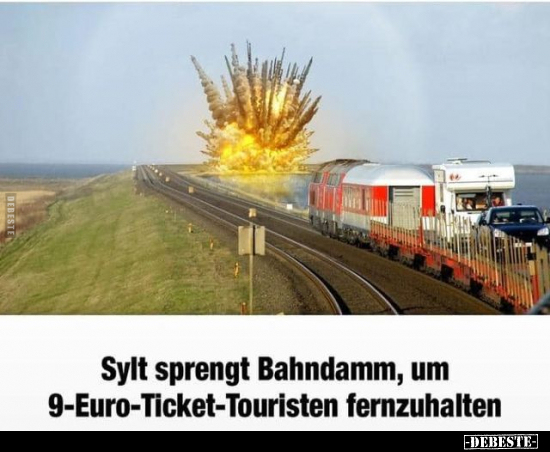 Sylt sprengt Bahndamm, um 9-Euro-Ticket-Touristen.. - Lustige Bilder | DEBESTE.de