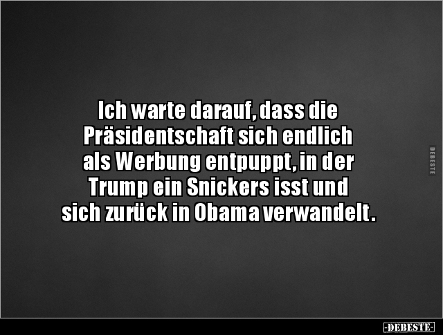 Ich warte darauf, dass die Präsidentschaft sich endlich.. - Lustige Bilder | DEBESTE.de
