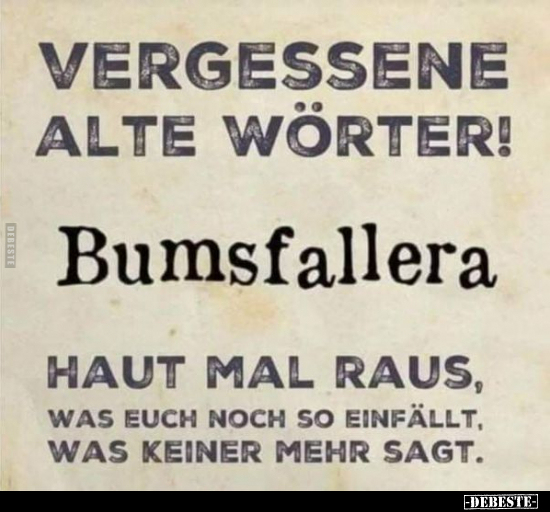 Vergessene alte Wörter! Bumsfallera. Haut mal raus, was euch..