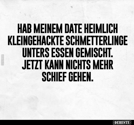 Hab meinem Date heimlich kleingehackte Schmetterlinge.. - Lustige Bilder | DEBESTE.de