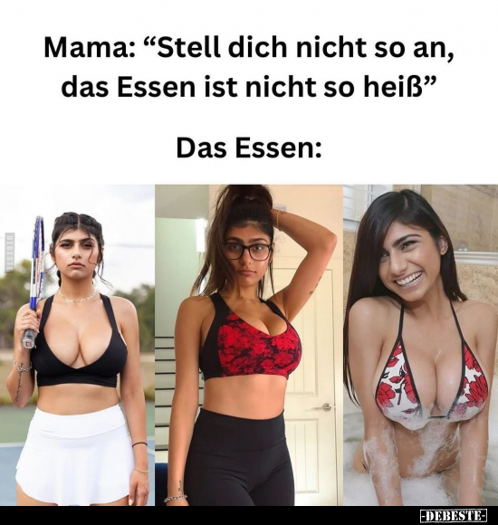 Mama: "Stell dich nicht so an, das Essen ist nicht so.." - Lustige Bilder | DEBESTE.de