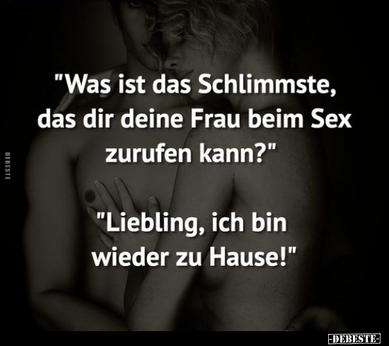 "Was ist das Schlimmste, das dir deine Frau beim Sex.." - Lustige Bilder | DEBESTE.de