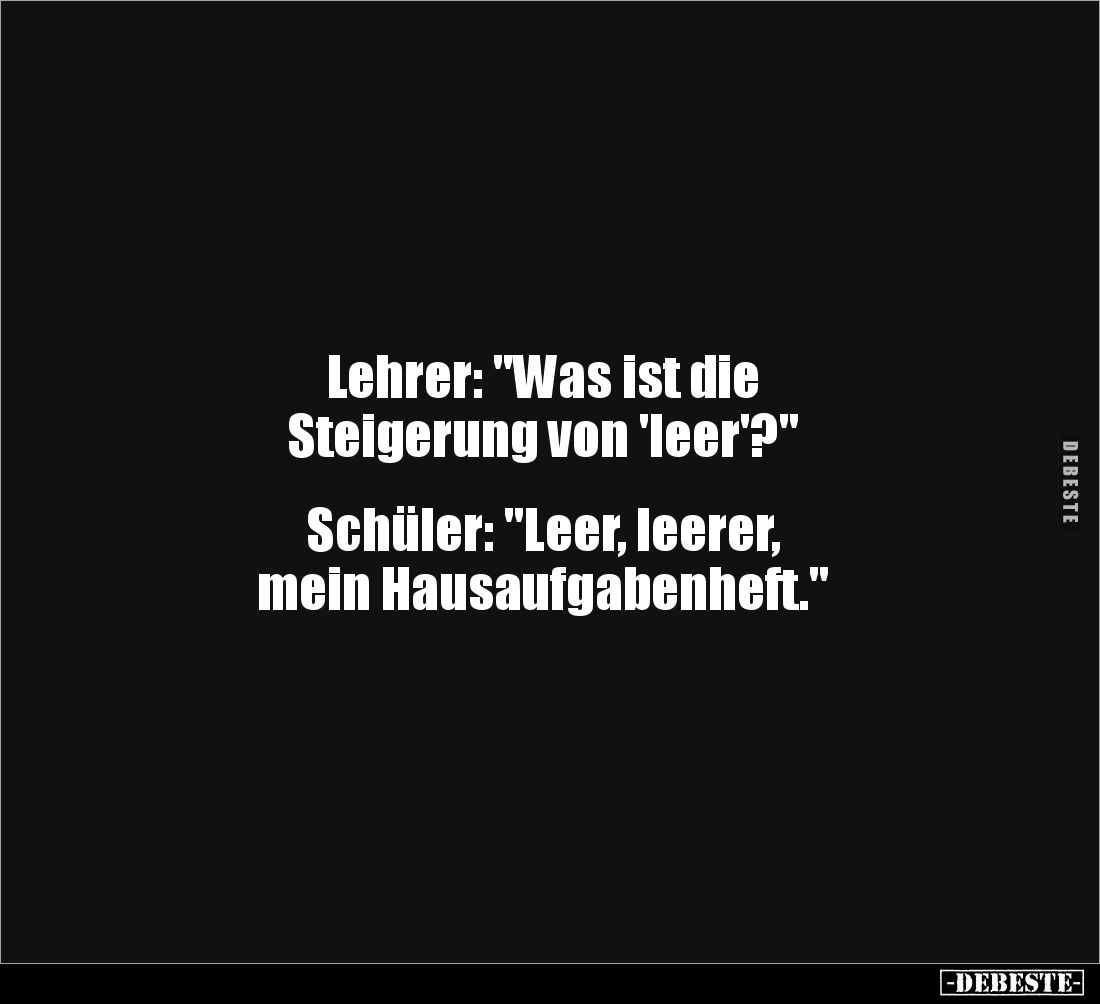 Lehrer: "Was ist die Steigerung von 'leer'?"... - Lustige Bilder | DEBESTE.de