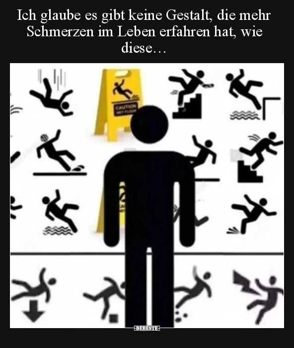 Ich glaube es gibt keine Gestalt, die mehr Schmerzen im.. - Lustige Bilder | DEBESTE.de